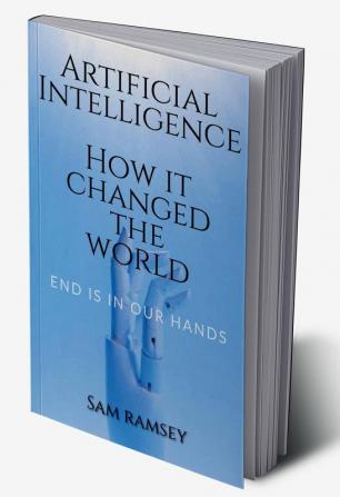 Artificial Intelligence: How it changed the world : Technology is the thing we Needed but we really need it that ??