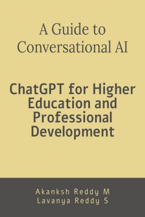 A Guide to Conversational AI: ChatGPT for Higher Education and Professional Development