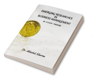 EMERGING RESEARCHES IN BUSINESS MANAGEMENT : AN EVIDENT PANORAMA