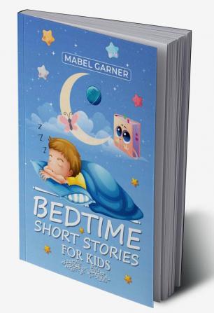 Bedtime Short Stories for Kids-Mabel Garner : A Compilation of Beautiful Moral Tales for Putting Young Children and Babies to Sleep in Minutes and Staying That Way All Night (2022 Stories for Kids)