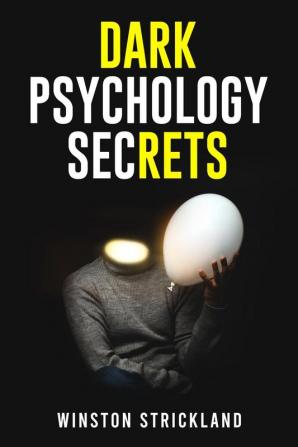 DARK PSYCHOLOGY SECRETS-Winston Crickland : A Deep Dive into the Manipulative Tactics and Mind Control Techniques Used by Master Persuaders (2023 Guide for Beginners)