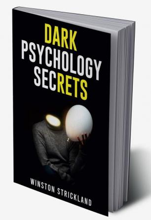 DARK PSYCHOLOGY SECRETS-Winston Crickland : A Deep Dive into the Manipulative Tactics and Mind Control Techniques Used by Master Persuaders (2023 Guide for Beginners)