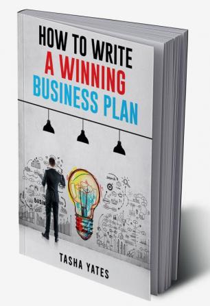 HOW TO WRITE A WINNING BUSINESS PLAN : Crafting a Compelling Vision and Strategy for Your Company's Success (2023 Guide for Beginners)