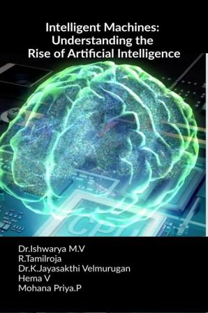 Intelligent Machines: Understanding the Rise of Artificial Intelligence