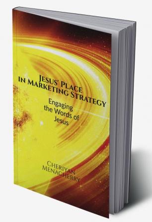 Jesus' Place in Marketing Strategy : Engaging the Words of Jesus