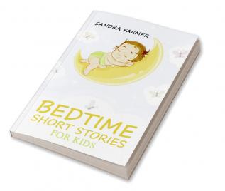 BEDTIME SHORT STORIES FOR KIDS-Sandra Farmer : Enter the World of Imagination and Adventure with These Delightful Tales (2023 Guide for Beginners)