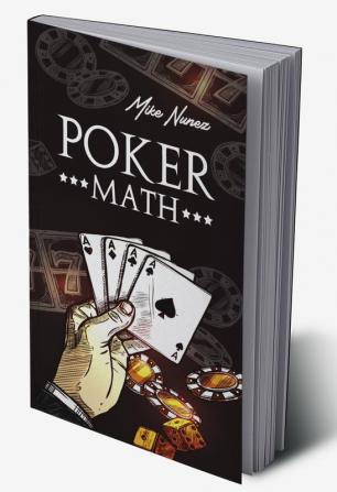 Poker Math-Mike Nunez : Strategy and Tactics for Mastering Poker Mathematics and Improving Your Game (2022 Guide for Beginners)