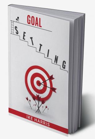 Goal Setting : Transform Your Dreams into Reality with a Simple Effective Process (2023 Guide for Beginners)