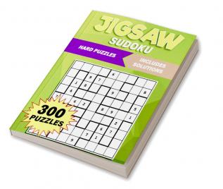 Hard Jigsaw Sudoku : 300 Irregularly Shaped Number Puzzles to Solve: Discover the Excitement of Jigsaw Sudoku