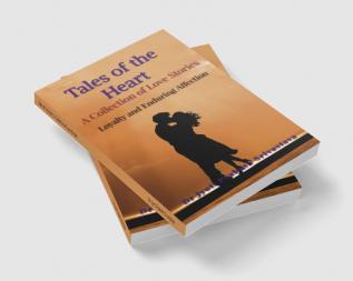 Tales of the Heart: A Collection of Love Stories : Stories of Loyalty and Enduring Affection