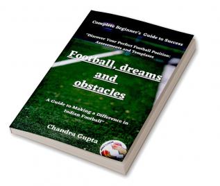 Football Dreams and Obstacles : A Guide to Becoming a Great Footballer