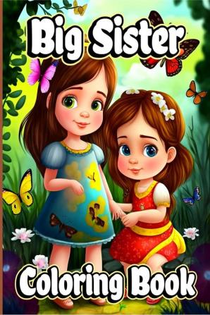 Big Sister Coloring Book : Cute coloring pages with Baby sibling scenes for Girls ages 4-8. For little kids waiting for the upcoming new baby girl