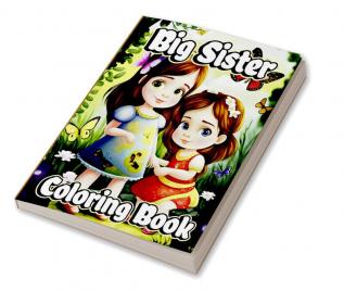 Big Sister Coloring Book : Cute coloring pages with Baby sibling scenes for Girls ages 4-8. For little kids waiting for the upcoming new baby girl