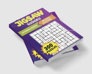 Extreme Jigsaw Sudoku : 300 Irregularly Shaped Number Puzzles to Solve: Discover the Excitement of Jigsaw Sudoku