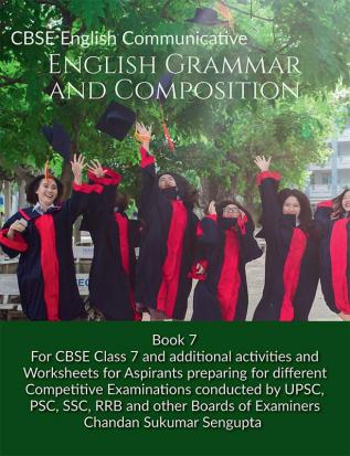 CBSE English Communicative English Grammar and Composition Book 7 : For CBSE Class 7 and additional activities and Worksheets for Aspirants preparing for different Competitive Examinations conducte...