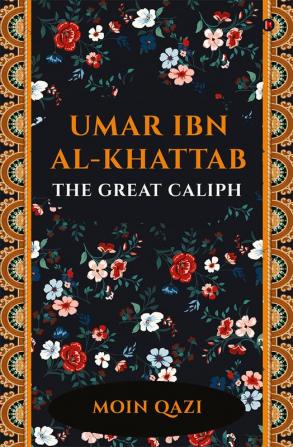 Umar Ibn Al-Khattab - The Great Caliph