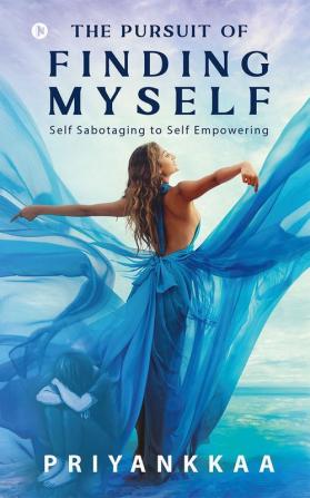 The Pursuit of Finding Myself : Self Sabotaging to Self Empowering