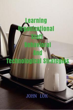 Learning Organizational Staff Behavioral And Technological Strategies