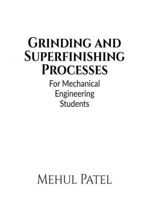 Metal Grinding and Superfinishing Processes : For Mechanical Engineering Students