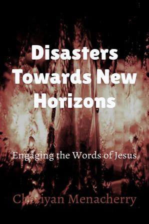 Disasters towards New Horizons : Engaging the Words of Jesus