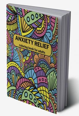 Anxiety Relief Coloring Book for Adults : 50 pages Mindfulness and Anti-Stress Coloring Book with Fun and Relaxing Patterns