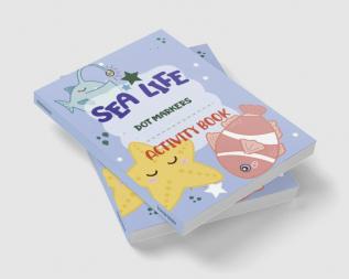 Dot Markers Activity Book Sea Life : Charming and entertaining with simple guided dot patterns that make it a perfect present for young boys and girls including toddlers and preschoolers.