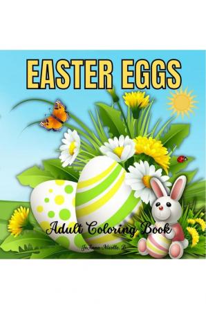 EASTER EGGS Adult Coloring Book : Amazing Relaxation Easter Eggs Coloring Book for Adults. 50 Mandala Patterns. Perfect Gift for Women Men Teens and Seniors. Spring Holiday Activities!