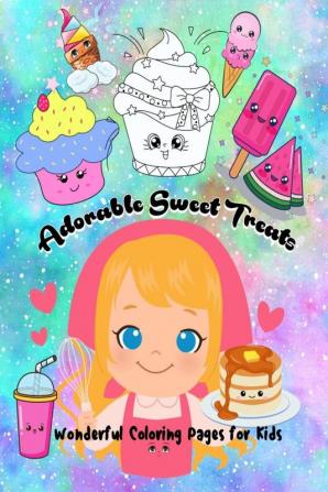 Adorable Sweet Treats : Adorable Coloring Book with Delicious Desserts Drawings of Various Kawaii Food and Drink Images