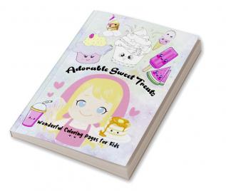 Adorable Sweet Treats : Adorable Coloring Book with Delicious Desserts Drawings of Various Kawaii Food and Drink Images