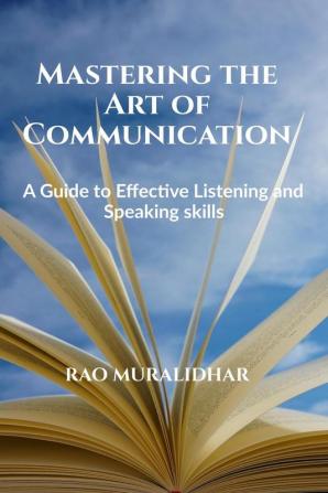 "Mastering the Art of Communication: A Guide to Effective Listening and Speaking Skills"