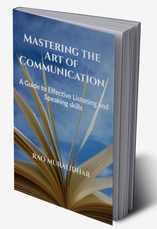 "Mastering the Art of Communication: A Guide to Effective Listening and Speaking Skills"