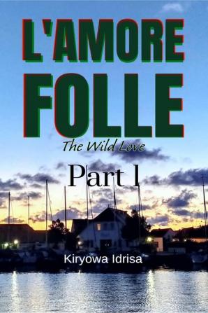 L'amore folle : The Wild Love Part 1