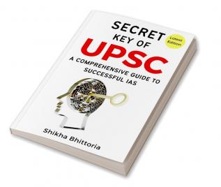 Secret Key of UPSC: Latest Edition : A Comprehensive Guide to Successful IAS