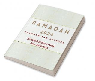 Ramadan 2023 Logbook and Planner : 30 Hadith &amp; 30 Days of Fasting Prayer and Gratitude Seek The Blessings of Ramadan With A Perfect Planner and Logbook