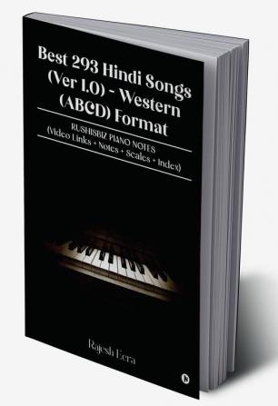 Best 293 Hindi Songs (Ver 1.0) -  Western (ABCD) Format : RUSHISBIZ PIANO NOTES - (Video Links+Notes+Scales+Index)