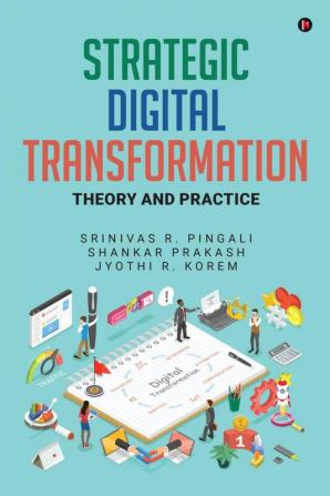 Strategic Digital Transformation: Theory and Practice