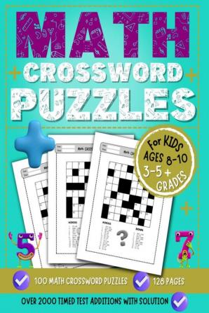 Math Crossword Puzzles for Kids : Addition Workbook for 3-5 Grades (Over 2000 Timed Test Additions to Practice for Kids Ages 8-10)