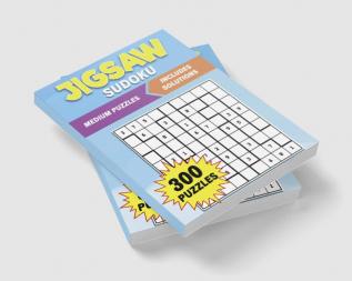 Medium Jigsaw Sudoku : 300 Medium Irregularly Shaped Puzzles to Solve