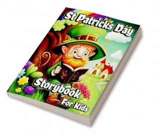 St Patricks Day Storybook for Kids : A Collection of Leprechauns Stories with Magic Rainbows Pot of Gold and Shamrocks for Children