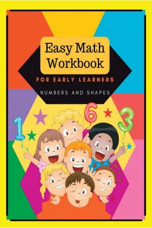 Easy math workbook for early learners - Numbers and shapes : My first preschool math workbook! A funny numbers and shapes book for kids 2+! With original short poems by A. Child