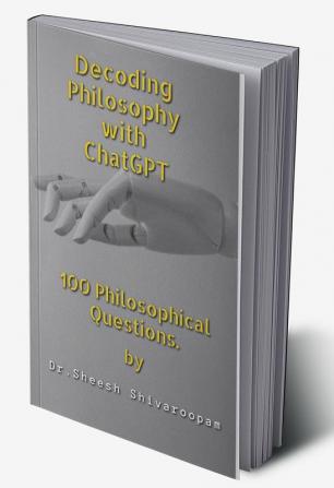 Decoding Philosophy with ChatGPT : 100 Philosophical Questions.