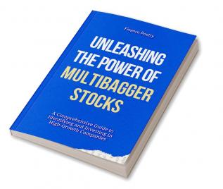 Unleashing the Power of Multibagger Stocks : A Comprehensive Guide to Identifying and Investing in High-Growth Companies