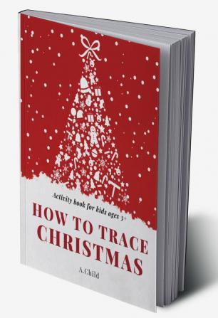 How to trace Christmas : activity book for kids ages 3+