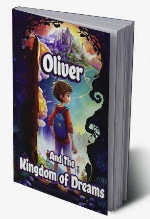 Oliver and the Kingdom of Dreams : Bedtime Short Stories for Kids with Magic adventures and Creatures