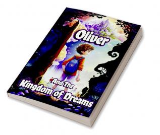 Oliver and the Kingdom of Dreams : Bedtime Short Stories for Kids with Magic adventures and Creatures