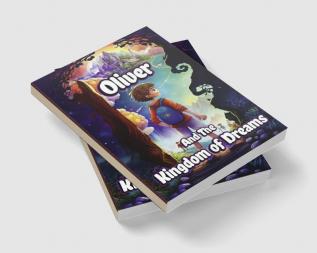 Oliver and the Kingdom of Dreams : Bedtime Short Stories for Kids with Magic adventures and Creatures