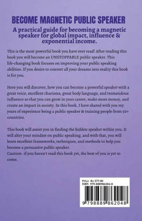 Public Speaking: Become Magnetic Public Speaker : Public Speaking Practical Guide For Becoming A Magnetic Speaker For Global Impact Influence &amp; Exponential Income.