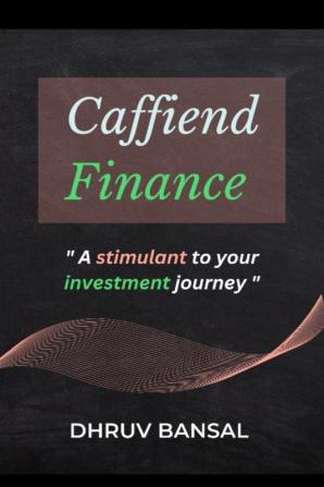 Caffiend finance : A stimulant for your investment journey