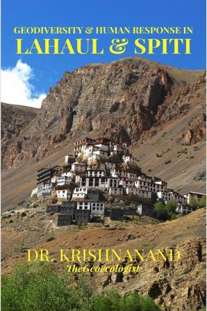 GEODIVERSITY AND HUMAN RESPONSE IN LAHAUL &amp;amp; SPITI : The Trans- Himalayas