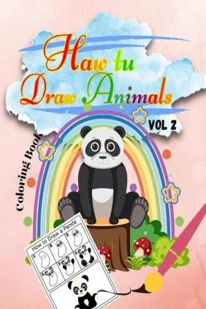 Haw tu Draw Animals Vol2 : Easy Step-by-Step Drawing Tutorial for Kids Teens and Beginners How to Learn to Draw Animals Book 2